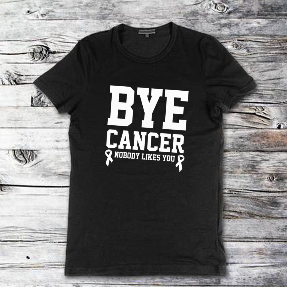 Bye cancer nobody likes you Breast Cancer shirt compressed