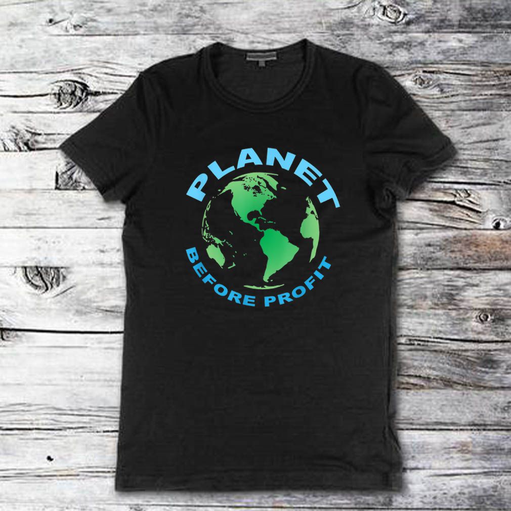 Earth Day Planet Over Profit Sustainability shirt