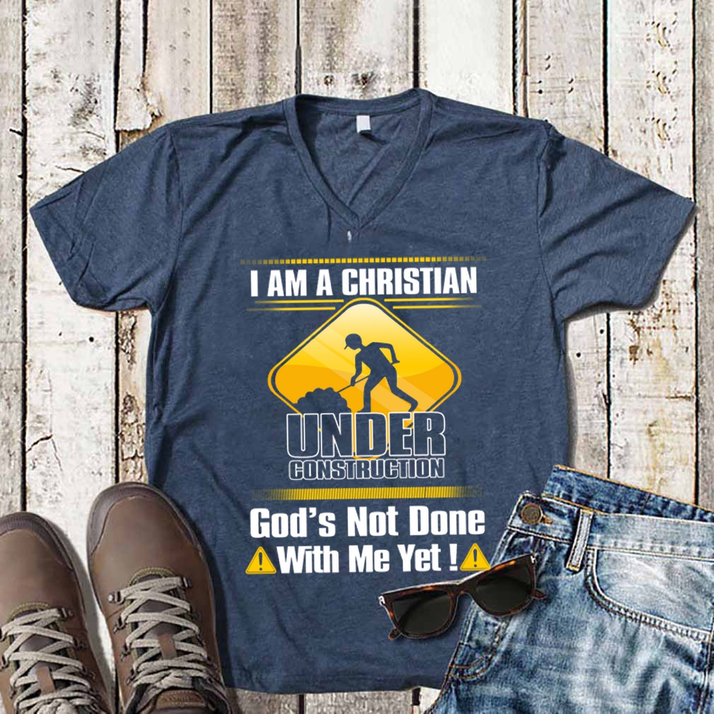 I am a Christian under construction god’s not done with me yet shirt_compressed