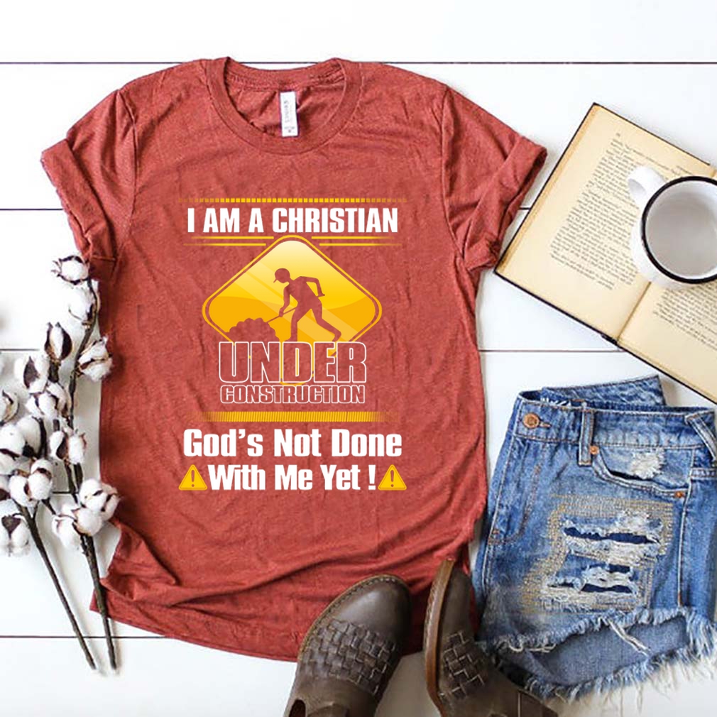 I am a Christian under construction god’s not done with me yet shirt_compressed