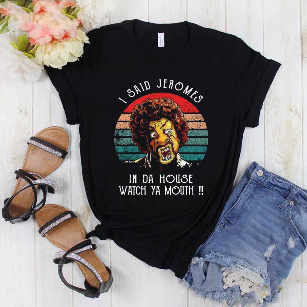 I Said Jerome In Da House Watch Ya Mouth Vintage s