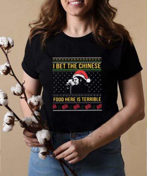 I bet the Chinese food here is terrible Ugly Christmas shirt