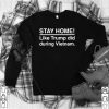 Stay Home Like Trump Did During Vietnam Election shirt
