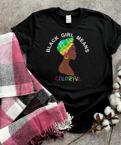 Black Girl Means Colorful African American Woman Tie Dye Art T Shirt