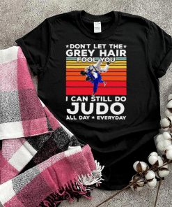 Dont let the grey hair fool you i can still do judo all day everyday vintage shirt
