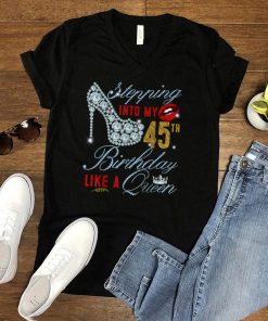 Stepping Into My 45th Birthday Like A Queen _ 45 years old T Shirt