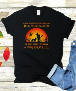 An old witch cannot survive on wine alone she also needs a border collie Halloween shirt