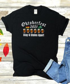 Beer oktoberfest 2021 stay 6 steins apart shirt