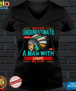Native American never underestimate the power of a man with Lenape blood shirt