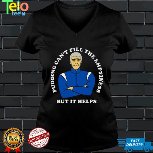 Pudding Cant Fill The Emptiness But It Helps Sealab 2021 Shirt