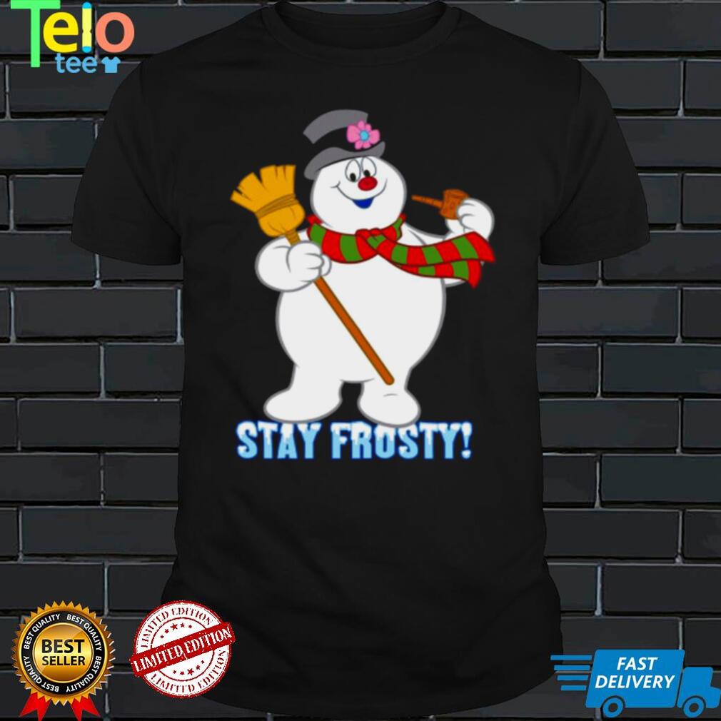 Snowman stay frosty Christmas T shirt Snowman stay frosty Christmas T shirt