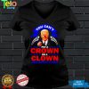 You cant put a crown on a clown and expect a King Biden shirt