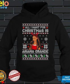 Official All I want for Christmas is ariana grande ugly Christmas shirt hoodie, sweater shirt