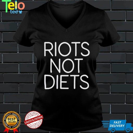Riots not diets shirt
