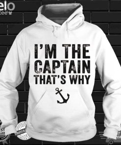 Im the Captain Thats Why Boat Sailor Sailing Vintage Shirt