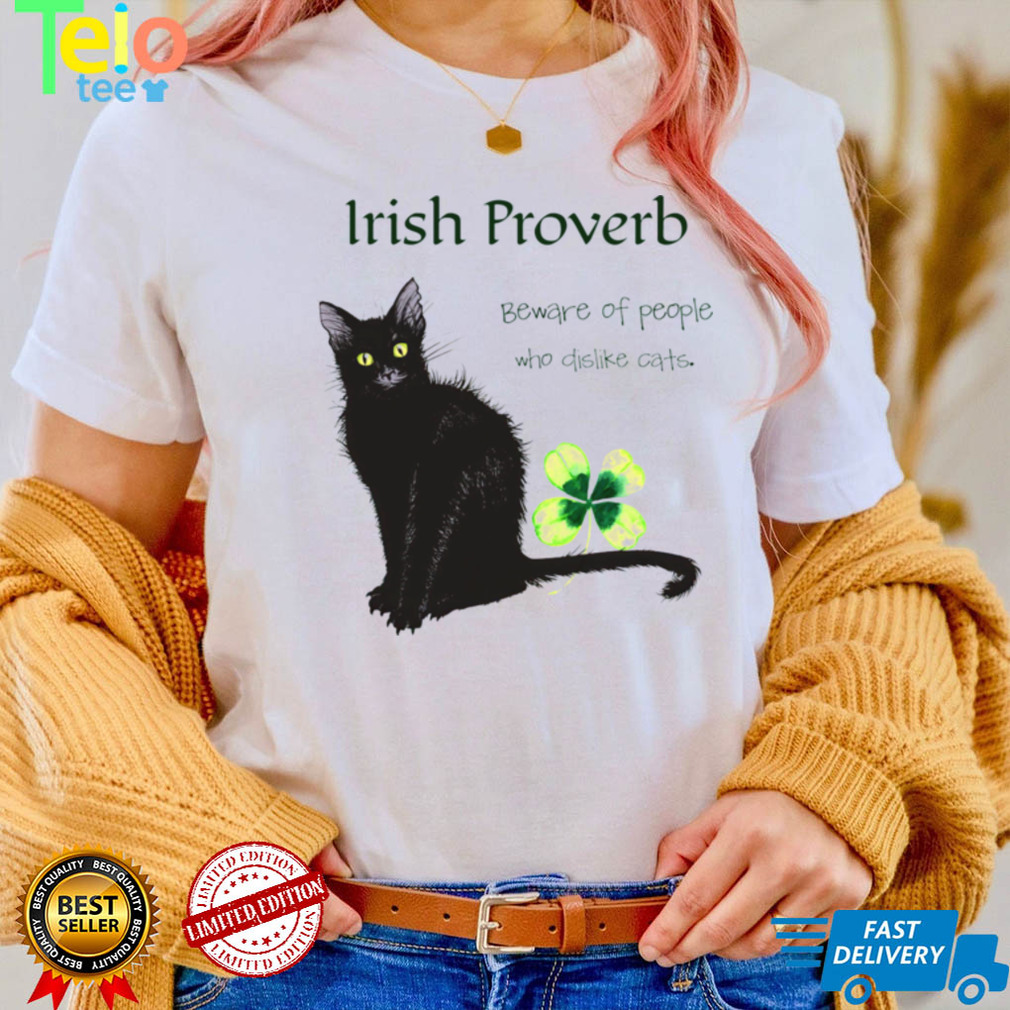 Irish proverb beware of people who dislike cats shirt 1