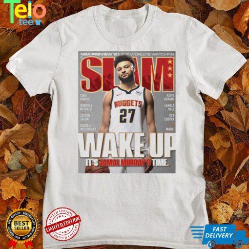 Slam Wake up its Jamal Murrays time shirt