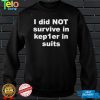 Official i did not survive in kepier in suits shirt