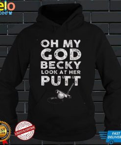 Oh My God Becky Look At Her Putt Shirt