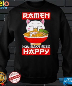 Ramen You Make Miso Happy Japanese Noodles Kawaii Anime Cat shirt