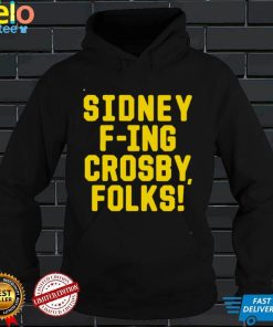Sidney F ing Crosby Folks shirt