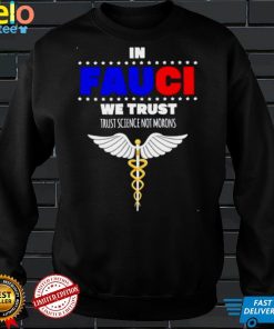 Top in Fauci we trust trust science not morons shirt