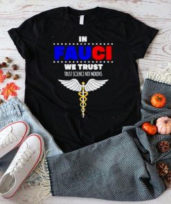 Top in Fauci we trust trust science not morons shirt