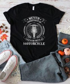 Vintage Never Underestimate An Old Man With A Motorcycle T Shirt