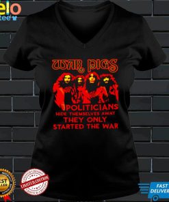 War PIgs Politicians Hide Themselves Away They Only Started The War Shirt