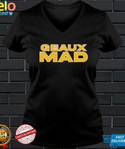 Geaux Mad shirt, hoodie, sweater and tank top