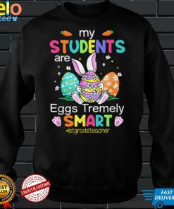 Grade Teacher My Students Are Eggs Tremely Smart Easter T Shirt