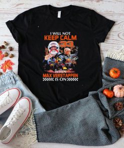 I will not keep calm 33 when Max Verstappen signature is on shirt