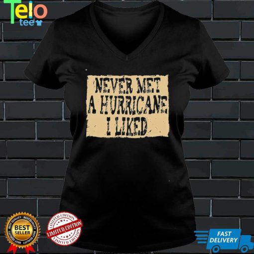 Never Met A Hurricane I Liked Shirt