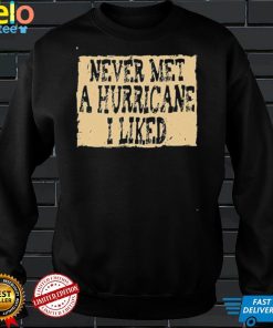 Never Met A Hurricane I Liked Shirt