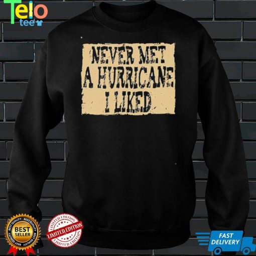 Never Met A Hurricane I Liked Shirt