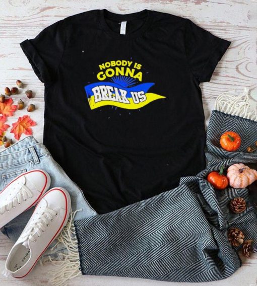 Nobody is gonna break ys Zelensky Ukraine flag shirt