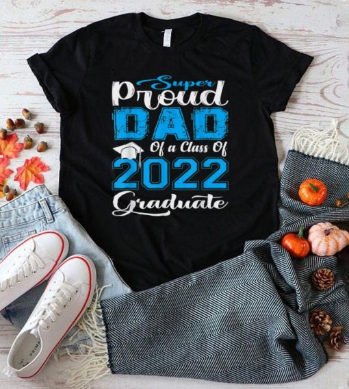 Proud Dad Of a 2022 Graduate Father Class Of 2022 Graduation T Shirt