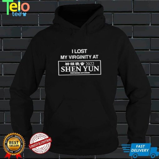 I lost my virginity at Shen Yun funny T shirt