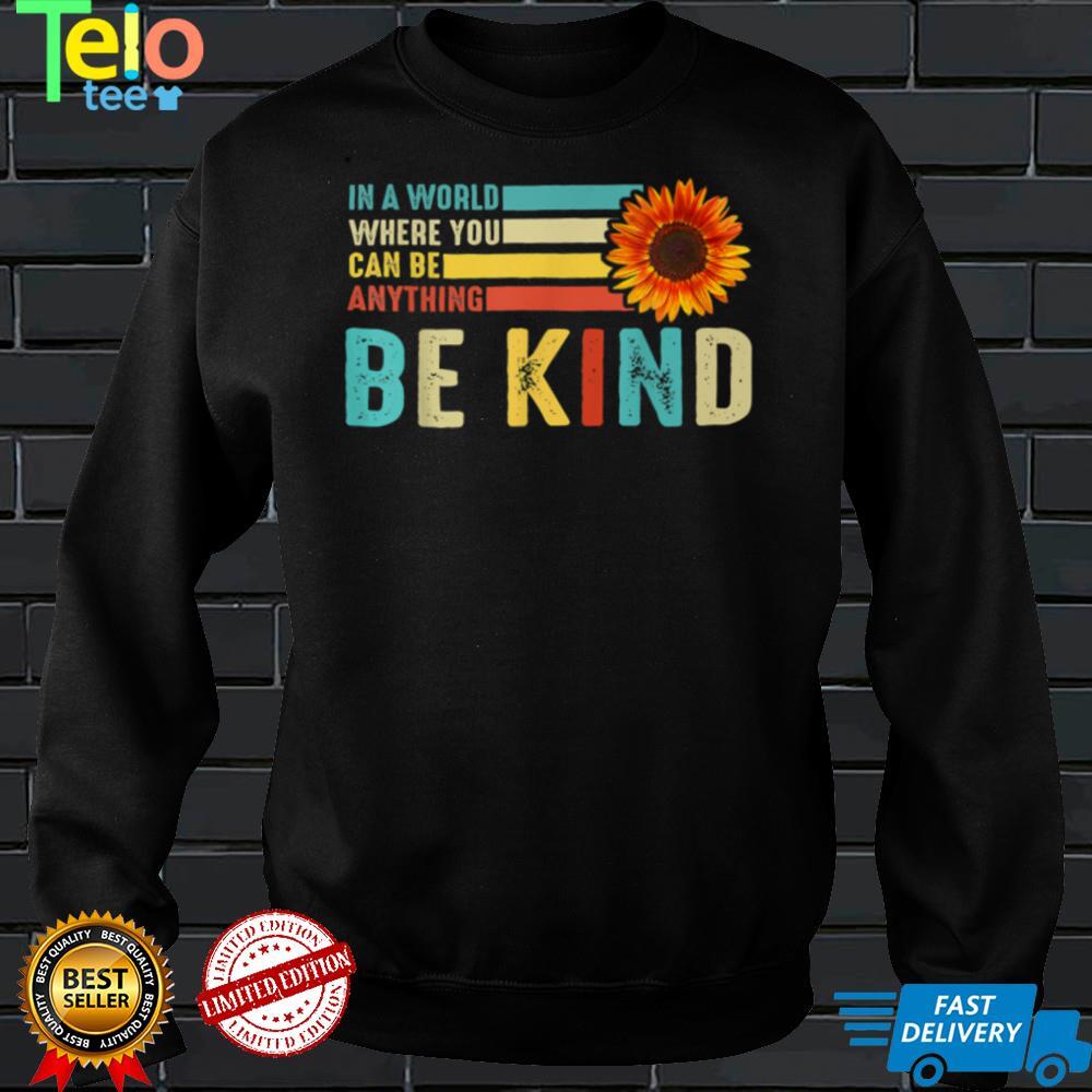 In A World Where You Can Be Anything Be Kind Retro Vintage T Shirt