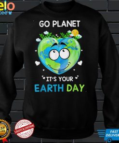 Earth Day 2022 Go planet It's your Earth Day Shirts, sweater