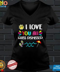 I Love You Class Dismissed Kindergarten Teacher T Shirt, sweater