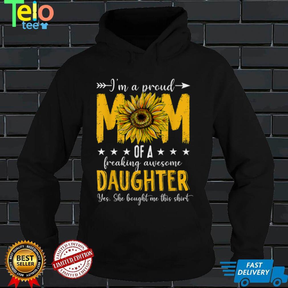 I'm A Proud Mom Of A Daughter Shirt Mother's Day Sunflower T Shirt tee
