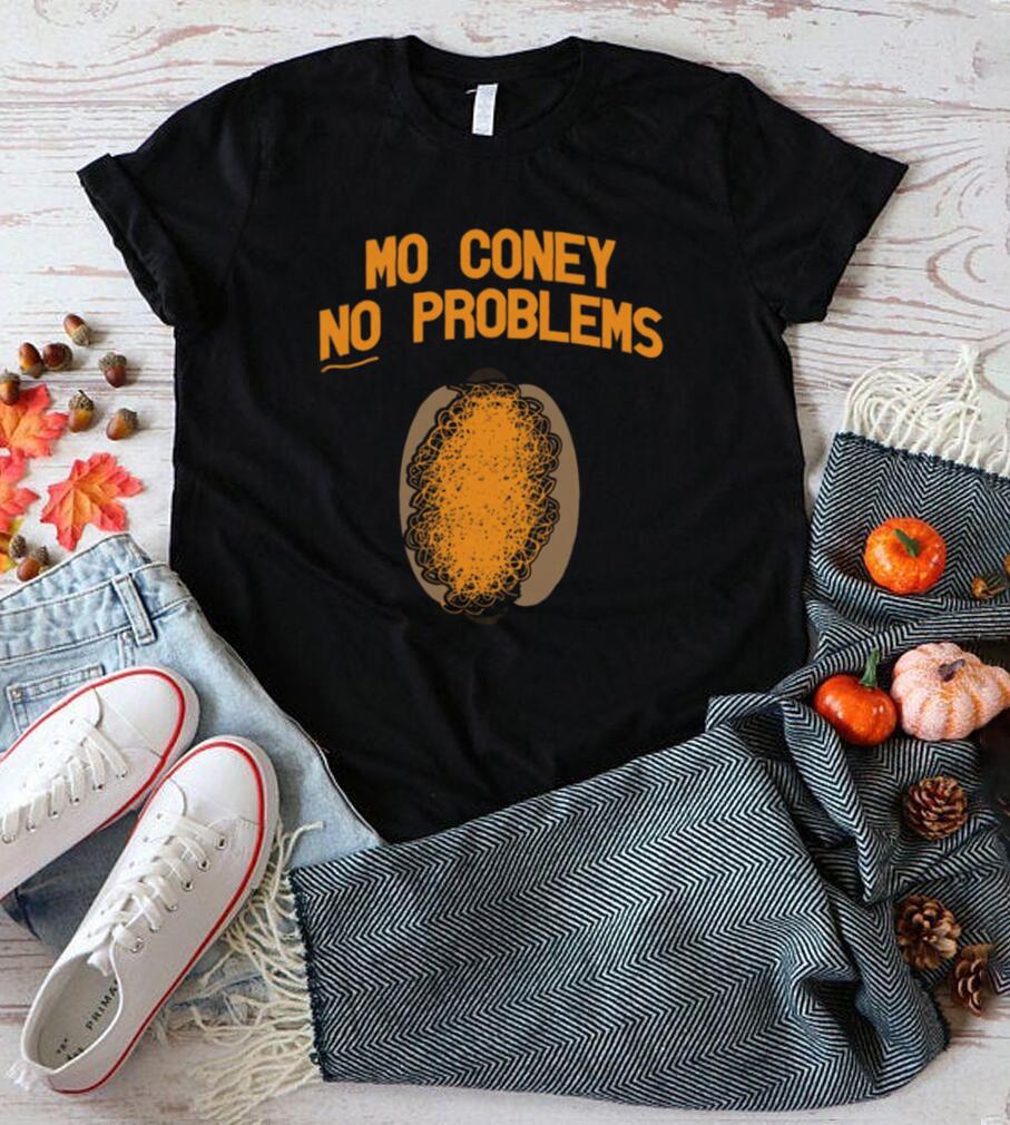 Mo Coney No Problems Shirts