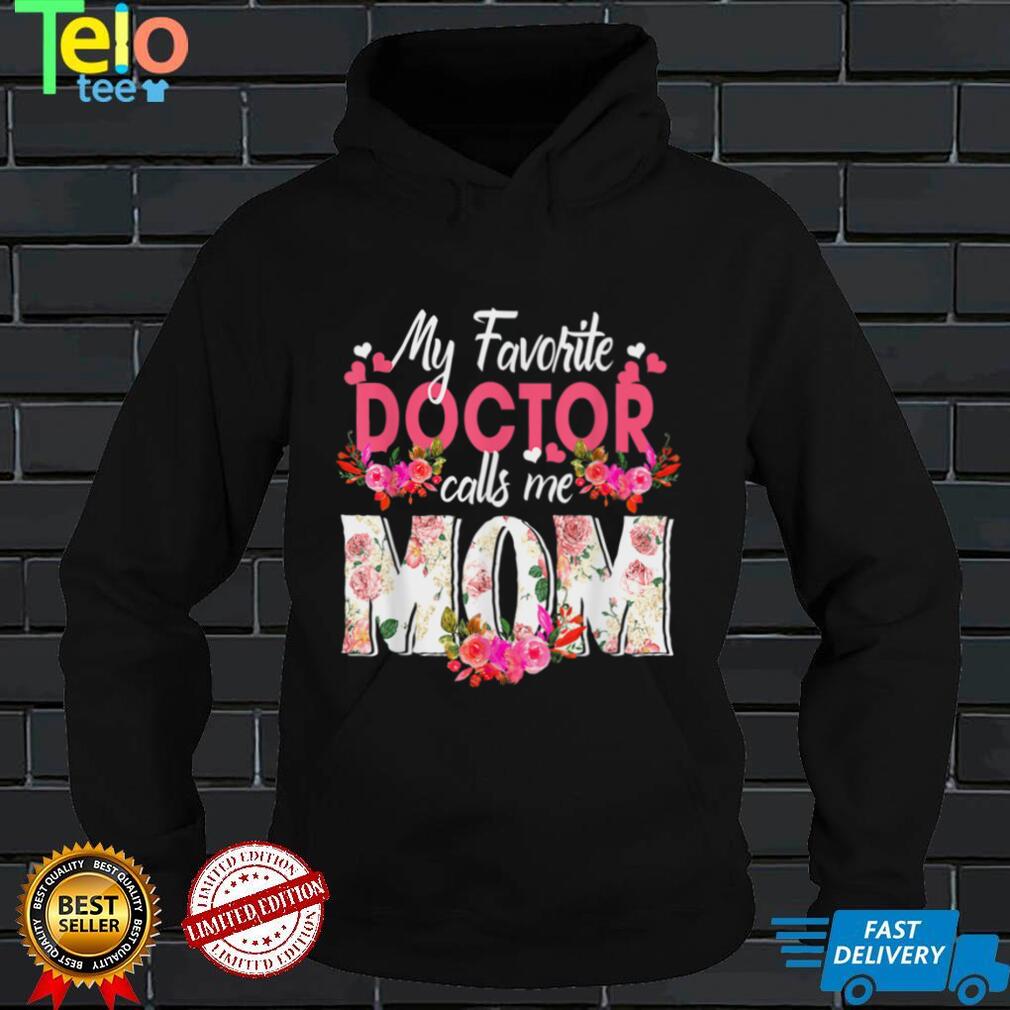 My Favorite Doctor Call Me Mom Happy Mother's Day T Shirt tee