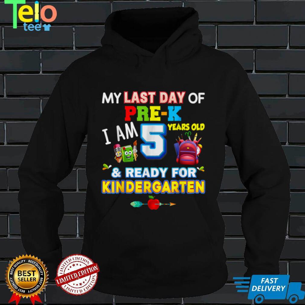 My Last Day Of Pre K I'm 5 Years Old Ready For Kindergarten T Shirt tee