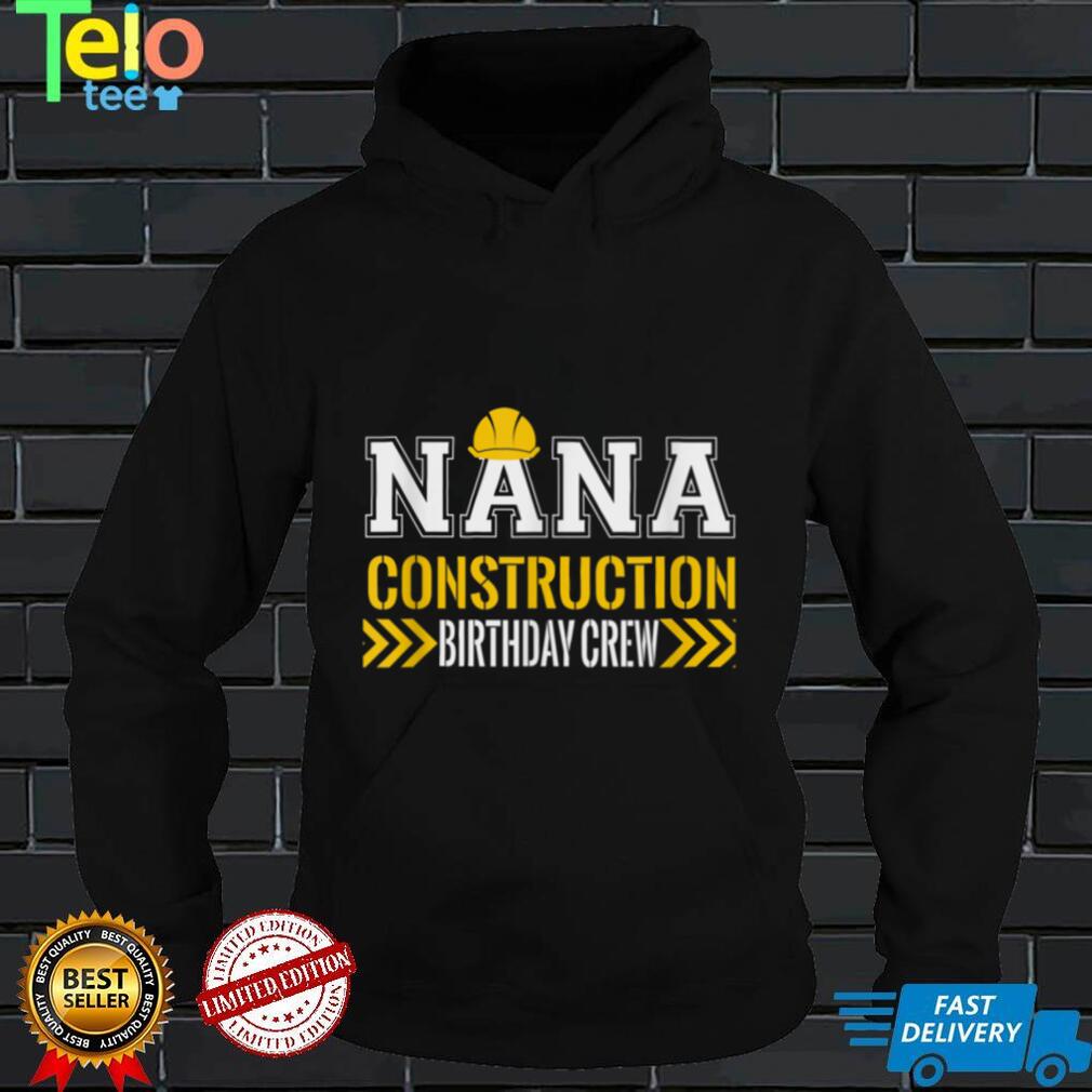 Nana Birthday Crew 1st Construction Birthday Truck Party T Shirt tee