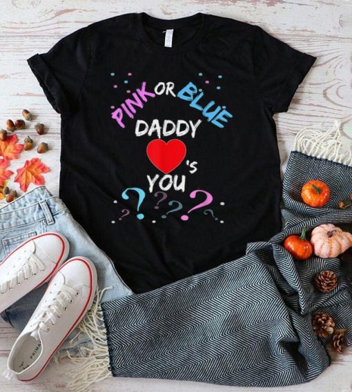Pink Or Blue Daddy Loves You Gender Reveal Baby Gifts T Shirt
