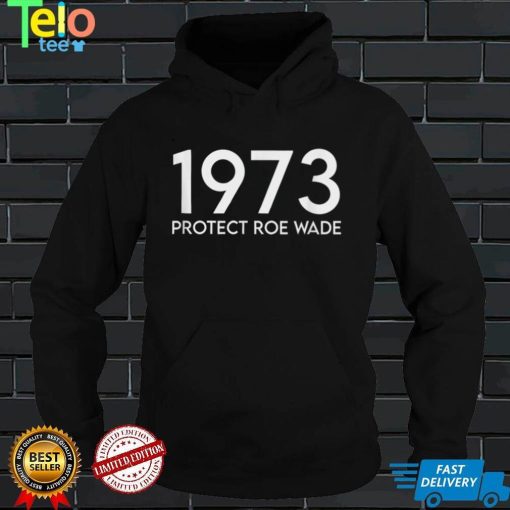 1973 Protect Roe Wade T Shirt