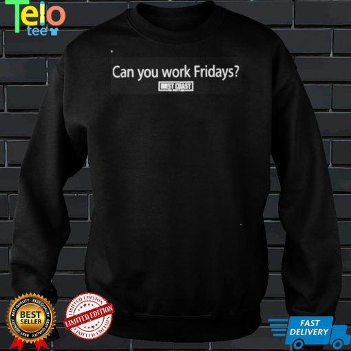 Fkm Can You Work Fridays Shirt