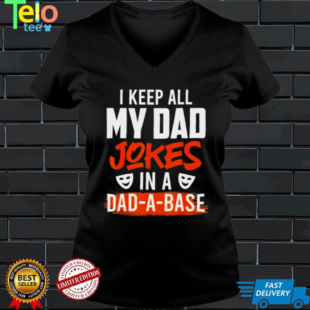 Keep my jokes in a dadabase dad jokes shirt